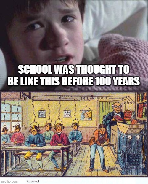 SCHOOL | SCHOOL WAS THOUGHT TO BE LIKE THIS BEFORE 100 YEARS | image tagged in memes,i see dead people,school meme | made w/ Imgflip meme maker