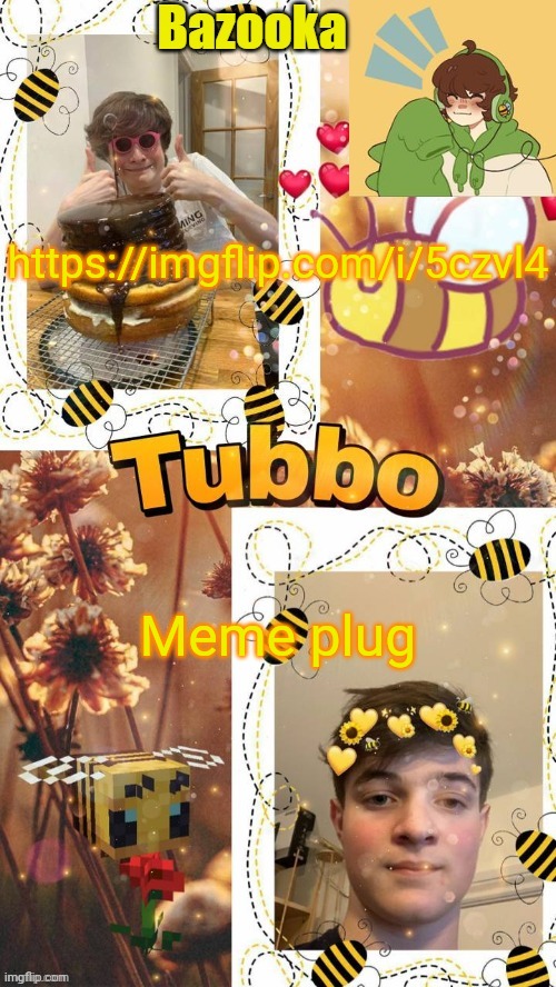 T u b b o | https://imgflip.com/i/5czvl4; Meme plug | image tagged in t u b b o | made w/ Imgflip meme maker