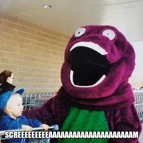 cursed barney | SCREEEEEEEEEAAAAAAAAAAAAAAAAAAAAAM | image tagged in cursed barney | made w/ Imgflip meme maker