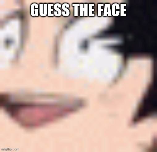 GUESS THE FACE | made w/ Imgflip meme maker