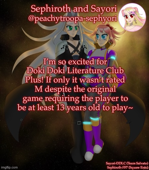Sayori and Sephiroth | I’m so excited for Doki Doki Literature Club Plus! If only it wasn’t rated M despite the original game requiring the player to be at least 13 years old to play~ | image tagged in sayori and sephiroth | made w/ Imgflip meme maker
