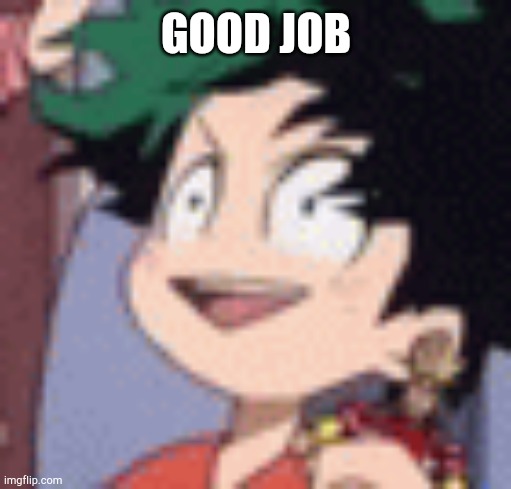 GOOD JOB | made w/ Imgflip meme maker