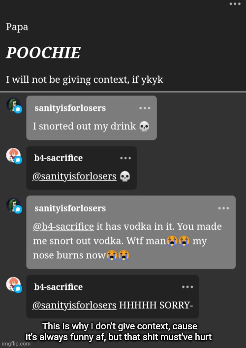 This is why I don't give context, cause it's always funny af, but that shit must've hurt | made w/ Imgflip meme maker