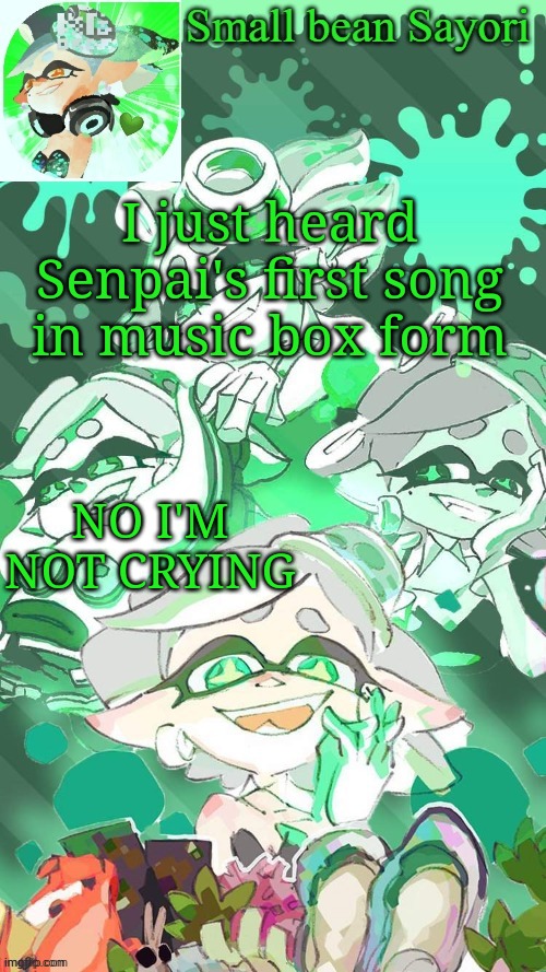 I'm not tho lol (also it was very soothing) | I just heard Senpai's first song in music box form; NO I'M NOT CRYING | image tagged in sayori's marie temp thx yachi d | made w/ Imgflip meme maker