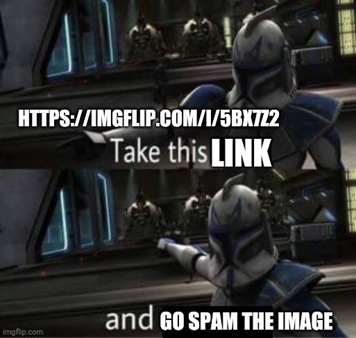 DO IT | HTTPS://IMGFLIP.COM/I/5BX7Z2; LINK; GO SPAM THE IMAGE | made w/ Imgflip meme maker