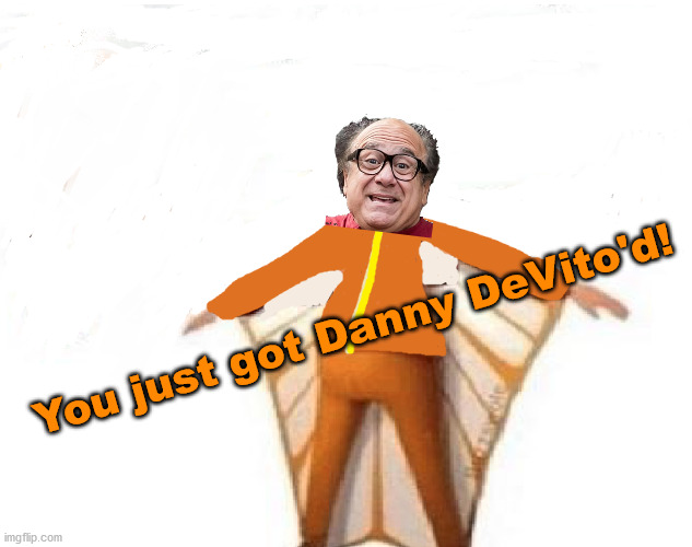 You Just Got Vectored Blank | You just got Danny DeVito'd! | image tagged in you just got vectored blank | made w/ Imgflip meme maker