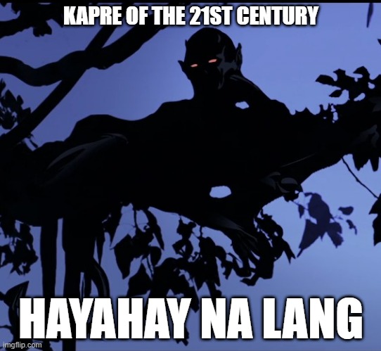 Trese | KAPRE OF THE 21ST CENTURY; HAYAHAY NA LANG | image tagged in hayahay,kapre | made w/ Imgflip meme maker