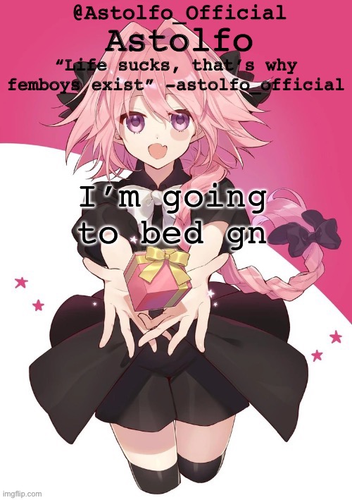 astolfo official astolfo? temp | I’m going to bed gn | image tagged in astolfo official astolfo temp | made w/ Imgflip meme maker