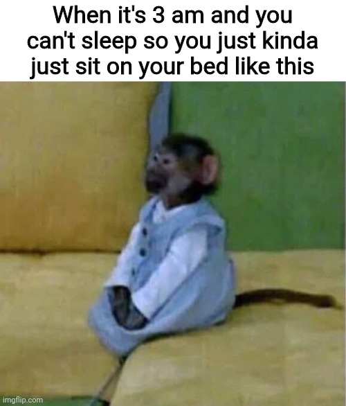 Hello sleep my old friend | When it's 3 am and you can't sleep so you just kinda just sit on your bed like this | image tagged in sleep,awkward | made w/ Imgflip meme maker