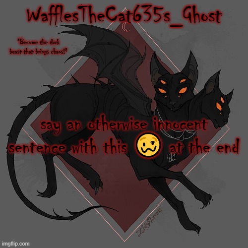 . | say an otherwise innocent sentence with this 🥴 at the end | made w/ Imgflip meme maker