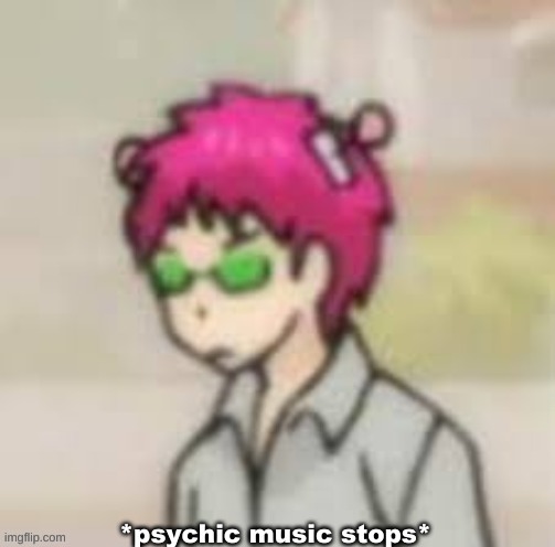 *psychic music stops* | image tagged in psychic music stops | made w/ Imgflip meme maker