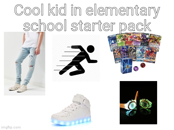 It's a lot more complicated in middle school ;-; | Cool kid in elementary school starter pack | image tagged in blank template,cool | made w/ Imgflip meme maker