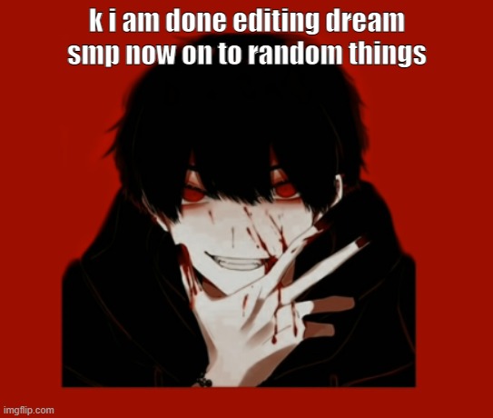 k i am done editing dream smp now on to random things | made w/ Imgflip meme maker