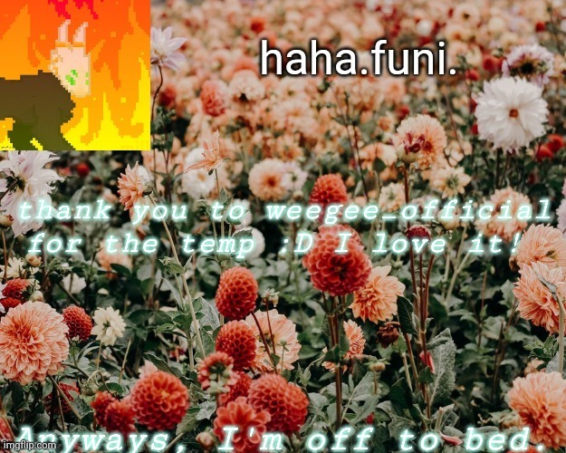 thank you to weegee_official for the temp :D I love it! Anyways, I'm off to bed. | made w/ Imgflip meme maker