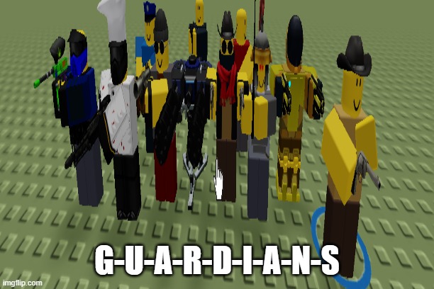 GUARDIANS | G-U-A-R-D-I-A-N-S | image tagged in friends,roblox | made w/ Imgflip meme maker