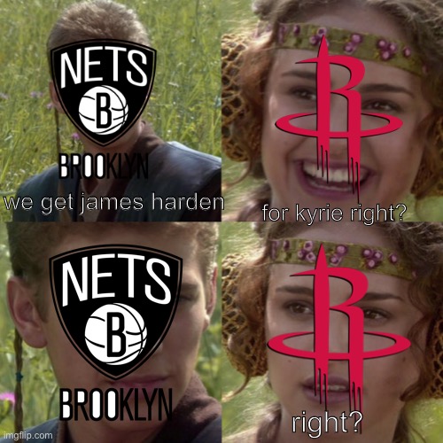 For the better right blank | we get james harden; for kyrie right? right? | image tagged in for the better right blank | made w/ Imgflip meme maker
