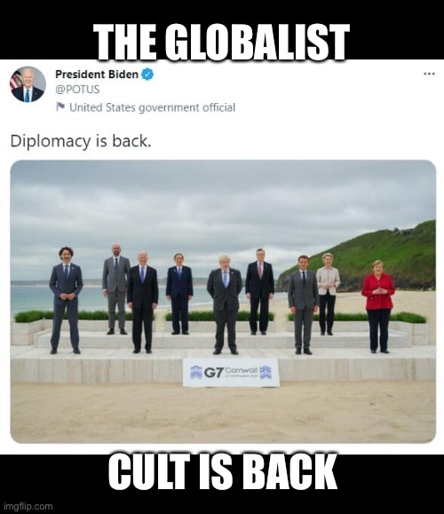 Beware of the globalist cult! | THE GLOBALIST; CULT IS BACK | image tagged in joe biden,globalist,globalists,globalism,communists,leftists | made w/ Imgflip meme maker