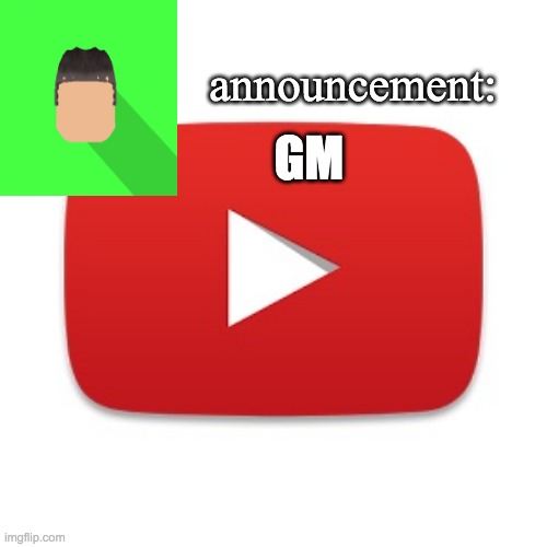Kyrian247 announcement | GM | image tagged in kyrian247 announcement | made w/ Imgflip meme maker