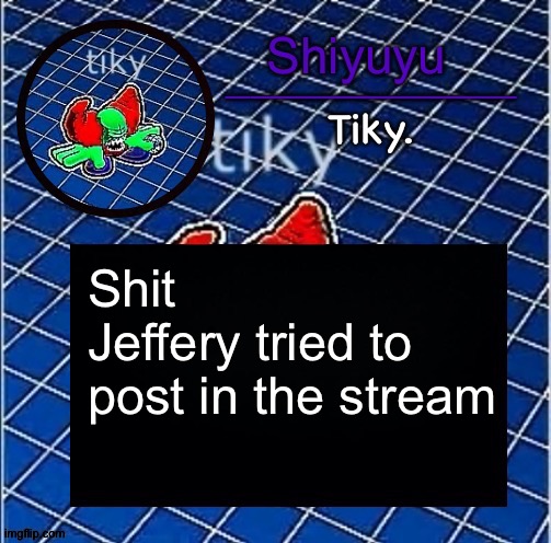 Dwffdwewfwfewfwrreffegrgvbgththyjnykkkkuuk, | Shit
Jeffery tried to post in the stream | image tagged in dwffdwewfwfewfwrreffegrgvbgththyjnykkkkuuk | made w/ Imgflip meme maker