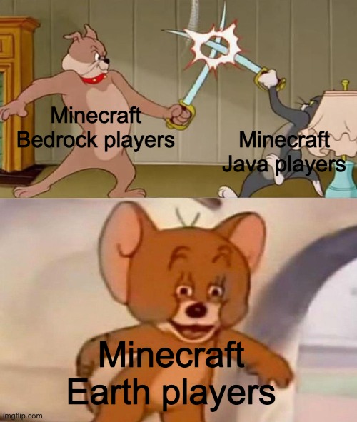 They are all equal tho | Minecraft Bedrock players; Minecraft Java players; Minecraft Earth players | image tagged in tom and jerry swordfight | made w/ Imgflip meme maker