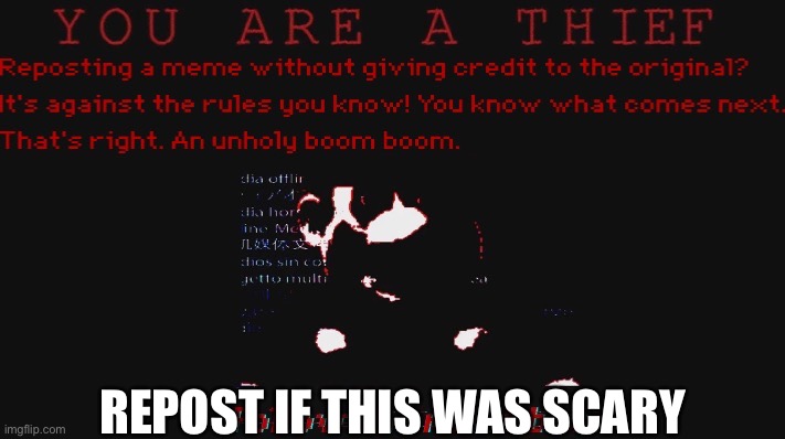 You are a thief | REPOST IF THIS WAS SCARY | image tagged in you are a thief | made w/ Imgflip meme maker