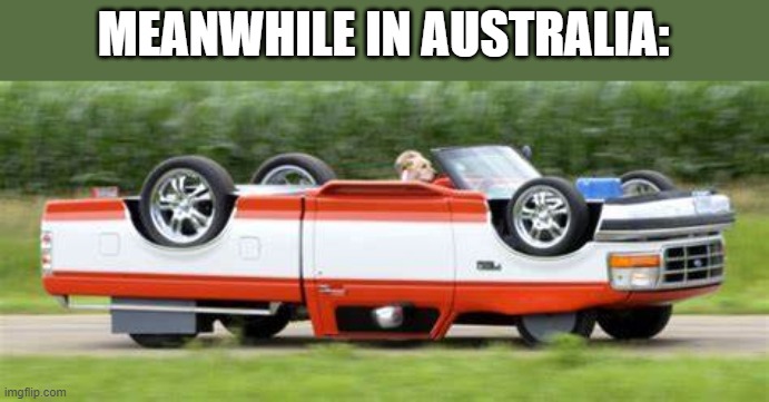 you walk on ceilings and fall from floors | MEANWHILE IN AUSTRALIA: | made w/ Imgflip meme maker