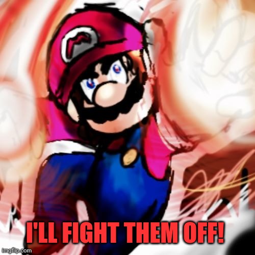I'LL FIGHT THEM OFF! | made w/ Imgflip meme maker