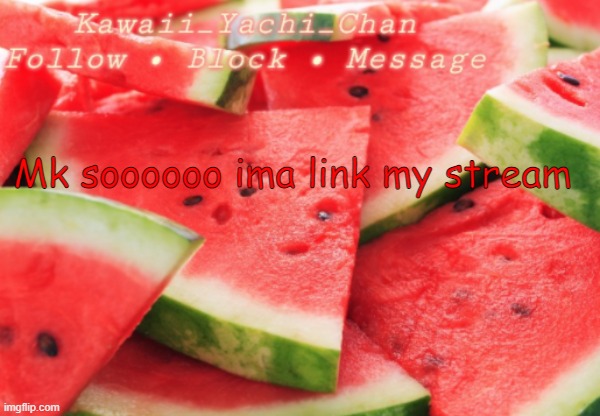 Yachi's temp | Mk soooooo ima link my stream | image tagged in yachi's temp | made w/ Imgflip meme maker