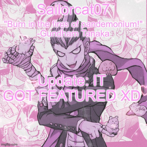 Plug in comments | Update: IT GOT FEATURED XD | image tagged in sailorcat's gundham temp | made w/ Imgflip meme maker