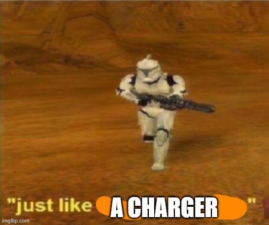 Just like the simulations | A CHARGER | image tagged in just like the simulations | made w/ Imgflip meme maker