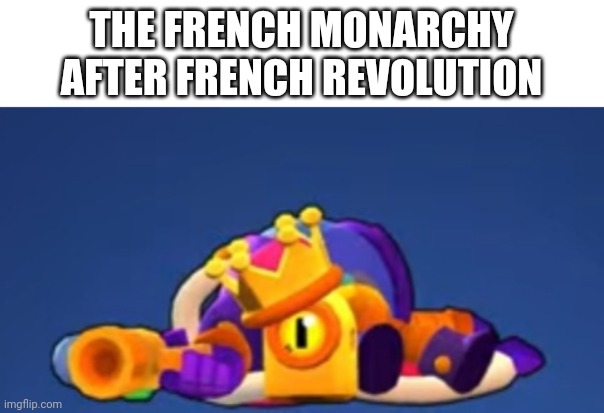 Unheaded | THE FRENCH MONARCHY AFTER FRENCH REVOLUTION | image tagged in unheaded | made w/ Imgflip meme maker