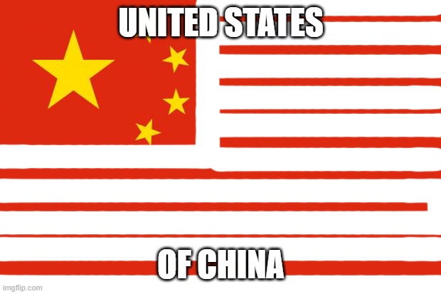 china flag | UNITED STATES OF CHINA | image tagged in china flag | made w/ Imgflip meme maker