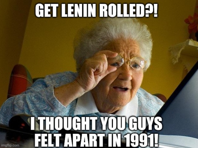 Grandma gets Lenin rolled | image tagged in lenin | made w/ Imgflip meme maker