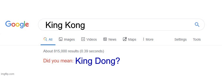 Did you mean? | King Kong King Dong? | image tagged in did you mean | made w/ Imgflip meme maker