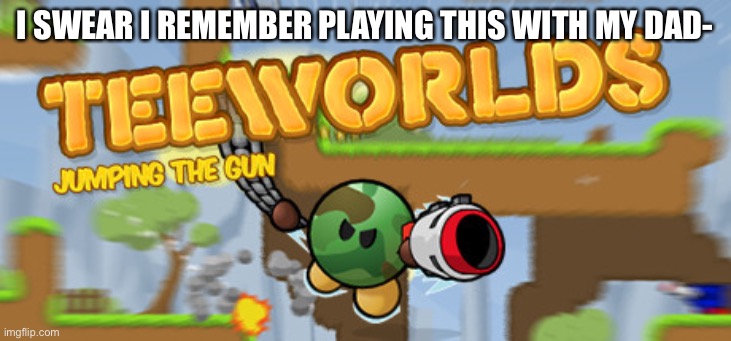 He doesn’t remember, but I do. | I SWEAR I REMEMBER PLAYING THIS WITH MY DAD- | made w/ Imgflip meme maker