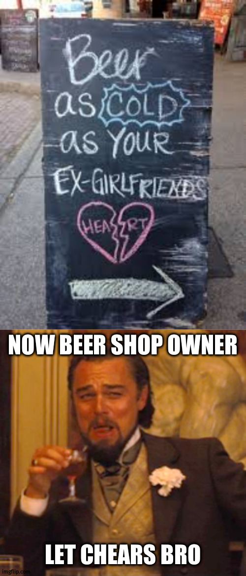 but not as hot as your wife/present gf | NOW BEER SHOP OWNER; LET CHEARS BRO | image tagged in memes,laughing leo | made w/ Imgflip meme maker