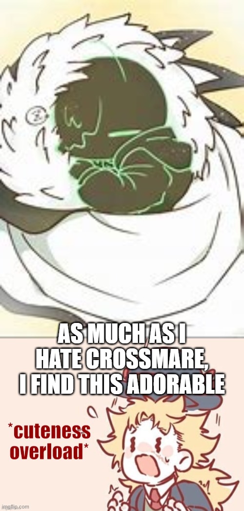 a d o r a b l e | AS MUCH AS I HATE CROSSMARE, I FIND THIS ADORABLE | image tagged in cuteness overload speedwagon,undertale,nightmare,cross,cute,adorable | made w/ Imgflip meme maker