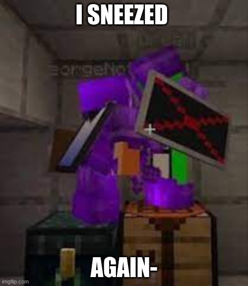 I SNEEZED; AGAIN- | made w/ Imgflip meme maker