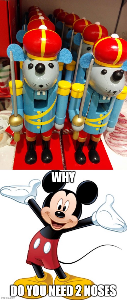 WHY; DO YOU NEED 2 NOSES | image tagged in mickey mouse | made w/ Imgflip meme maker