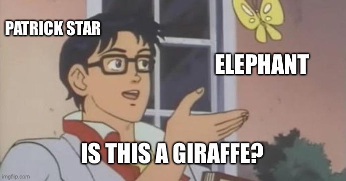 Hahaha It’s A Giraffe! | PATRICK STAR; ELEPHANT; IS THIS A GIRAFFE? | image tagged in is this a pigeon,spongebob,patrick,elephant,giraffe | made w/ Imgflip meme maker