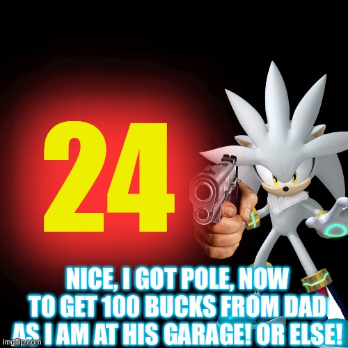 Silver took pole and his money! Full Classification in the comments. | 24; NICE, I GOT POLE, NOW TO GET 100 BUCKS FROM DAD AS I AM AT HIS GARAGE! OR ELSE! | image tagged in memes,blank transparent square,las vegas,nmcs,silver,nascar | made w/ Imgflip meme maker