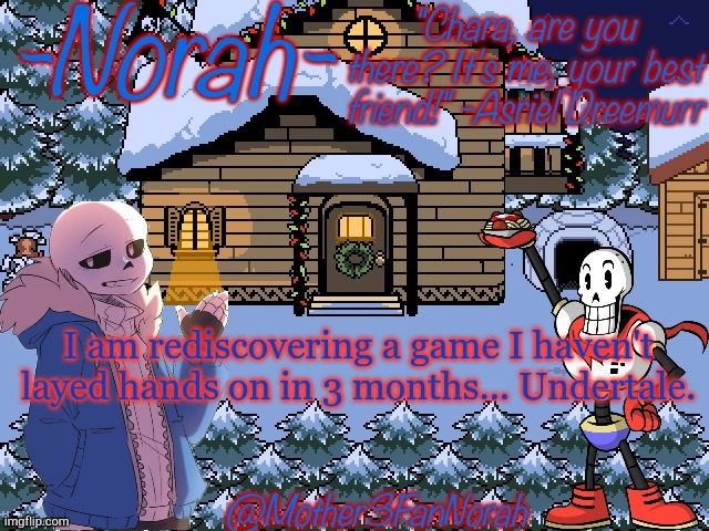 I dunno why I haven't played it in so long. | I am rediscovering a game I haven't layed hands on in 3 months... Undertale. | image tagged in undertale | made w/ Imgflip meme maker
