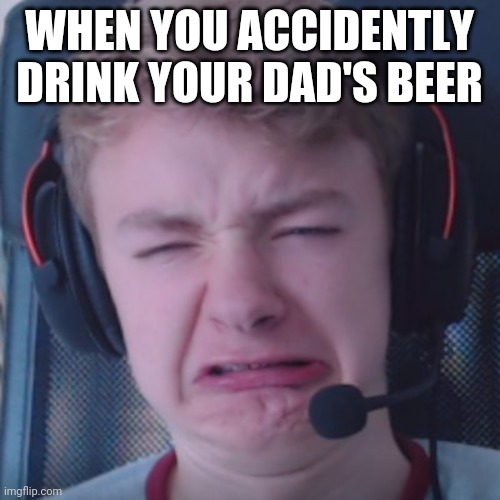 I've drank my uncle's beer. I thought it was Cola | WHEN YOU ACCIDENTLY DRINK YOUR DAD'S BEER | image tagged in tommy | made w/ Imgflip meme maker