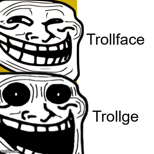 Troll | Trollface; Trollge | image tagged in trollge,trollface | made w/ Imgflip meme maker