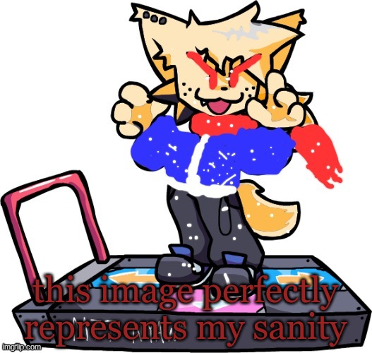 dust lesser dog nyaw | this image perfectly represents my sanity | image tagged in dust lesser dog nyaw | made w/ Imgflip meme maker