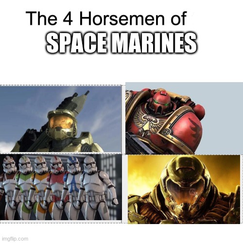 i need even more ideas |  SPACE MARINES | image tagged in four horsemen,space marines | made w/ Imgflip meme maker