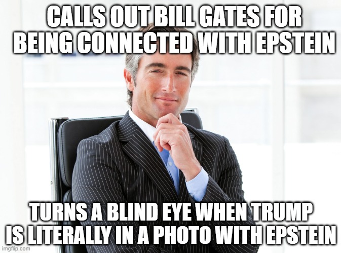 seriously, why the double standard? They're both bad | CALLS OUT BILL GATES FOR BEING CONNECTED WITH EPSTEIN; TURNS A BLIND EYE WHEN TRUMP IS LITERALLY IN A PHOTO WITH EPSTEIN | image tagged in gop hypocrite,epstein | made w/ Imgflip meme maker