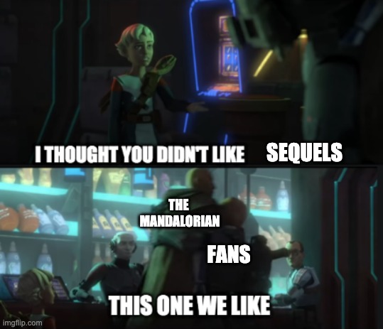 this one we like | SEQUELS; THE 
MANDALORIAN; FANS | image tagged in this one we like,memes,the bad batch | made w/ Imgflip meme maker