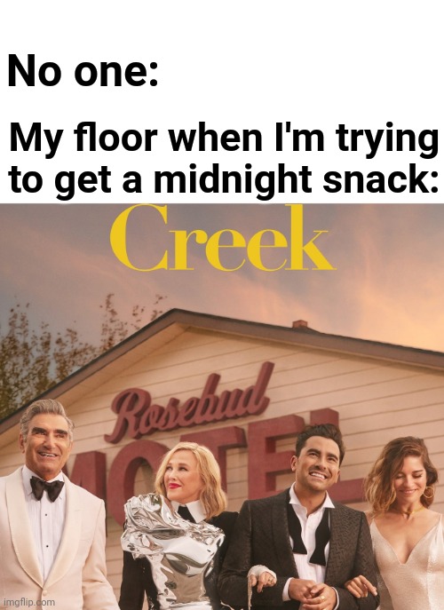 So relatable and hungry | No one:; My floor when I'm trying to get a midnight snack: | image tagged in relatable,singapore,memes,sneak 100 | made w/ Imgflip meme maker