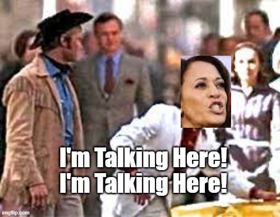 Ratzo Rizzo Kamala | I'm Talking Here!
I'm Talking Here! | image tagged in i'm walking here,kamala harris,politics,do not interrupt me | made w/ Imgflip meme maker